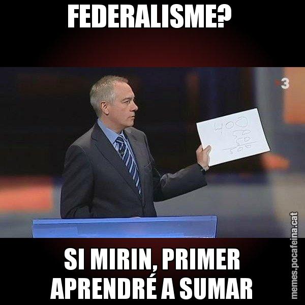 FEDERALISME?  SI MIRIN, PRIMER APRENDRÉ A SUMAR - Navarro Paper