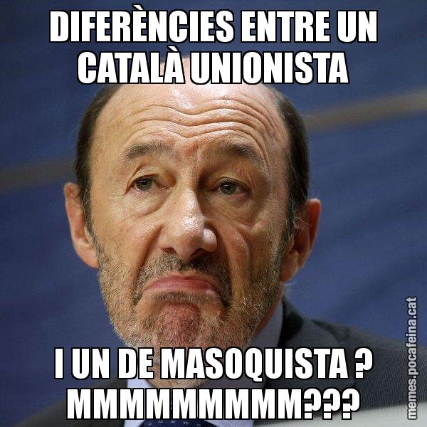 DIFERÈNCIES ENTRE UN CATALÀ UNIONISTA I UN DE MASOQUISTA ? MMMMMMMMM??? - Rubalcaba