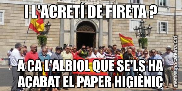 I L'ACRETÍ DE FIRETA ? A CA L'ALBIOL QUE SE'LS HA ACABAT EL PAPER HIGIÈNIC