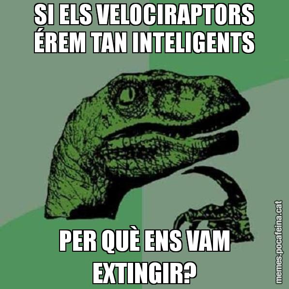 SI ELS VELOCIRAPTORS ÉREM TAN INTELIGENTS PER QUÈ ENS VAM EXTINGIR? - Philosoraptor