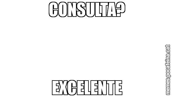 CONSULTA? EXCELENTE