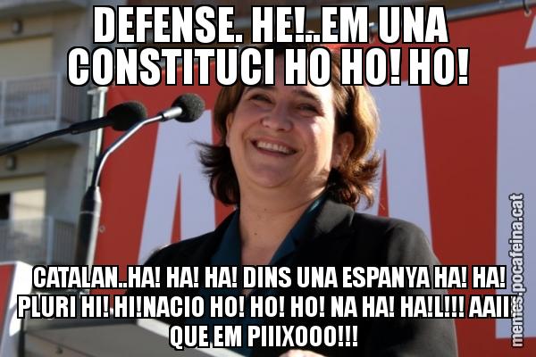 DEFENSE. HE!..EM UNA CONSTITUCI HO HO! HO! CATALAN..HA! HA! HA! DINS UNA ESPANYA HA! HA! PLURI HI! HI!NACIO HO! HO! HO! NA HA! HA!L!!! AAIII QUE EM PIIIXOOO!!!