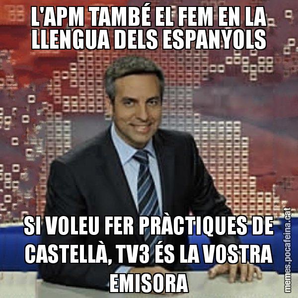 L'APM TAMBÉ EL FEM EN LA LLENGUA DELS ESPANYOLS SI VOLEU FER PRÀCTIQUES DE CASTELLÀ, TV3 ÉS LA VOSTRA EMISORA - Trollicer