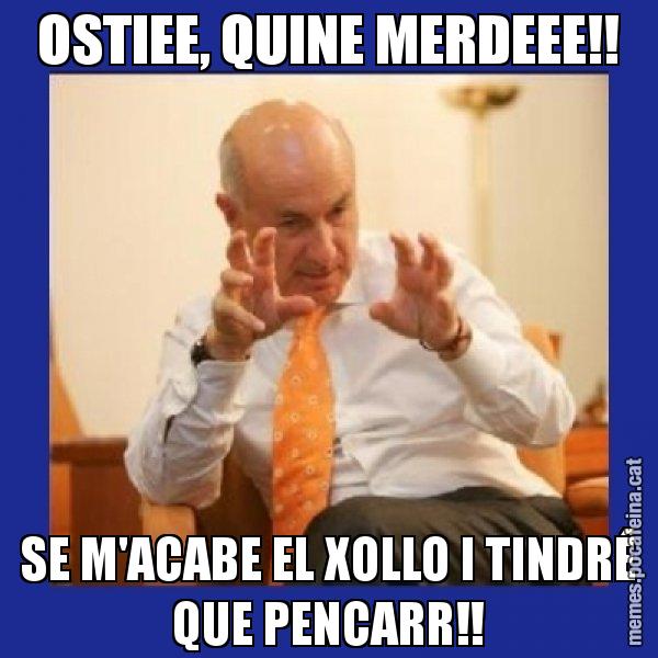 OSTIEE, QUINE MERDEEE!! SE M'ACABE EL XOLLO I TINDRÉ QUE PENCARR!! - Duran i Lleida