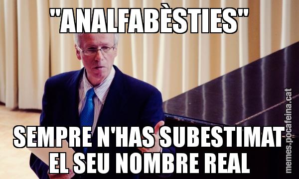 "ANALFABÈSTIES" SEMPRE N'HAS SUBESTIMAT EL SEU NOMBRE REAL