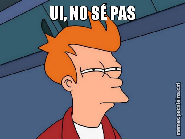 UI, NO SÉ PAS - Futurama Fry
