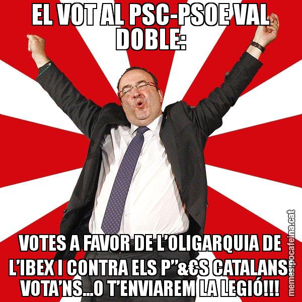 EL VOT AL PSC-PSOE VAL DOBLE: VOTES A FAVOR DE L’OLIGARQUIA DE L’IBEX I CONTRA ELS P”&€S CATALANS! VOTA’NS...O T’ENVIAREM LA LEGIÓ!!! - Miquel Iceta - 27S