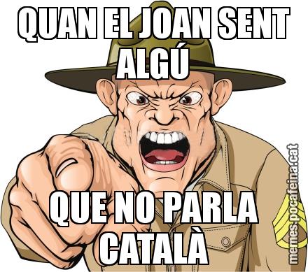 QUAN EL JOAN SENT ALGÚ QUE NO PARLA CATALÀ