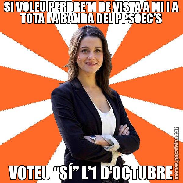 SI VOLEU PERDRE’M DE VISTA A MI I A TOTA LA BANDA DEL PPSOEC’S VOTEU “SÍ” L’1 D’OCTUBRE - Inés Arrimadas - 27S