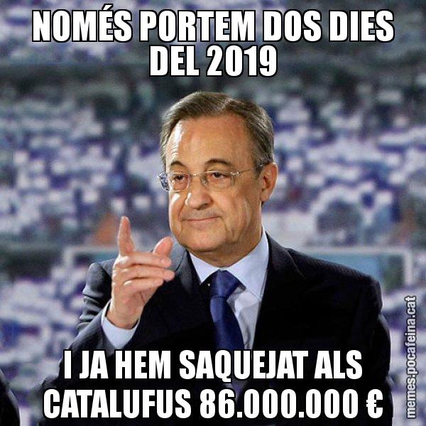 NOMÉS PORTEM DOS DIES DEL 2019 I JA HEM SAQUEJAT ALS CATALUFUS 86.000.000 € - Florentino