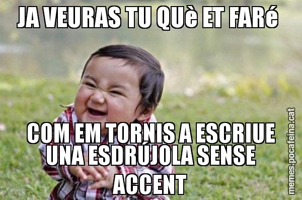 JA VEURAS TU QUè ET FARé  COM EM TORNIS A ESCRIUE UNA ESDRÚJOLA SENSE ACCENT - El diabòlic nen asiàtic