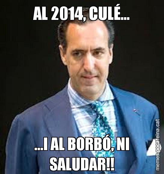 AL 2014, CULÉ... ...I AL BORBÓ, NI SALUDAR!!