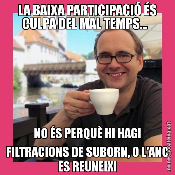 LA BAIXA PARTICIPACIÓ ÉS CULPA DEL MAL TEMPS... NO ÉS PERQUÈ HI HAGI FILTRACIONS DE SUBORN, O L'ANC ES REUNEIXI - Puto Gilipolles