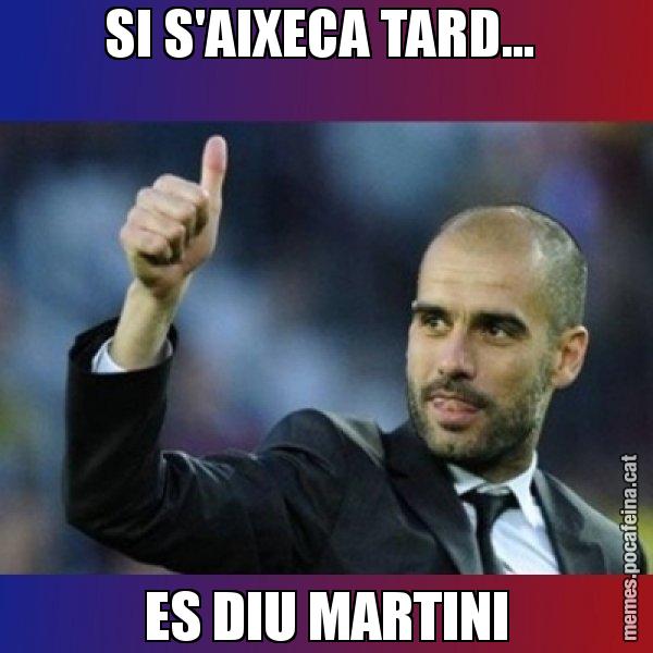 SI S'AIXECA TARD...  ES DIU MARTINI - Pep Guardiola