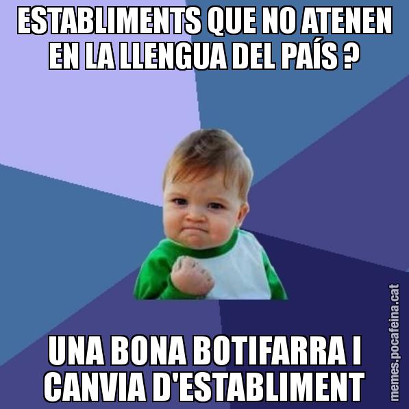 ESTABLIMENTS QUE NO ATENEN EN LA LLENGUA DEL PAÍS ? UNA BONA BOTIFARRA I CANVIA D'ESTABLIMENT - Success Kid