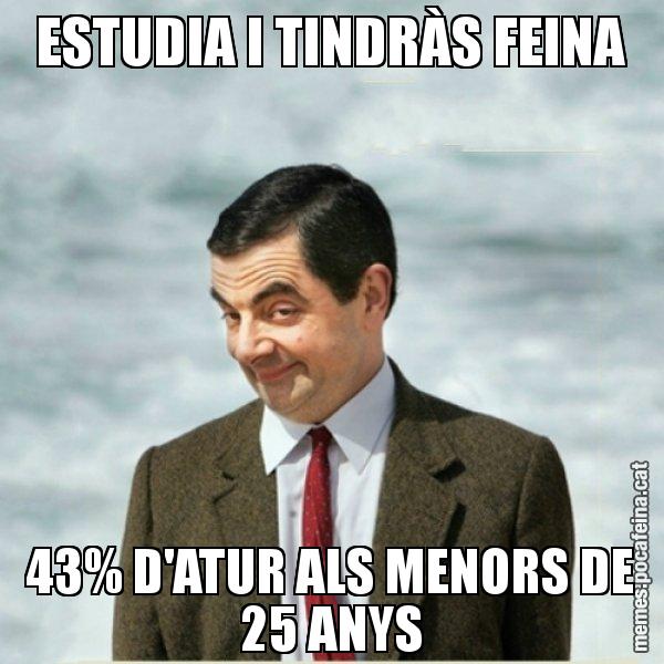 ESTUDIA I TINDRÀS FEINA 43% D'ATUR ALS MENORS DE 25 ANYS - Mr. Bean