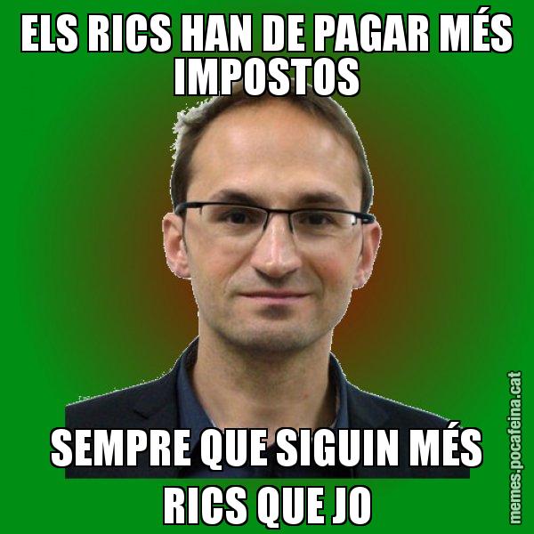 ELS RICS HAN DE PAGAR MÉS IMPOSTOS SEMPRE QUE SIGUIN MÉS RICS QUE JO - Joan Herrera