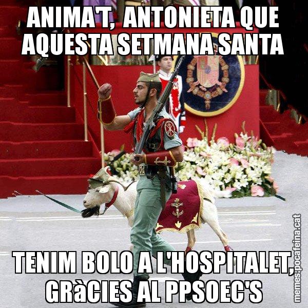 ANIMA'T,  ANTONIETA QUE AQUESTA SETMANA SANTA TENIM BOLO A L'HOSPITALET, GRàCIES AL PPSOEC'S - La cabra de la legió