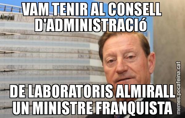 VAM TENIR AL CONSELL D'ADMINISTRACIó  DE LABORATORIS ALMIRALL UN MINISTRE FRANQUISTA