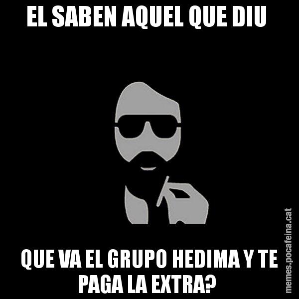 EL SABEN AQUEL QUE DIU  QUE VA EL GRUPO HEDIMA Y TE PAGA LA EXTRA? - Eugenio
