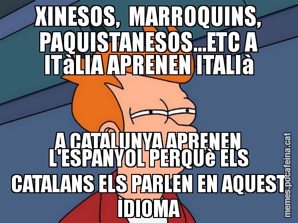 XINESOS, MARROQUINS, PAQUISTANESOS...ETC A ITàLIA APRENEN ITALIà A CATALUNYA APRENEN L'ESPANYOL PERQUè ELS CATALANS ELS PARLEN EN AQUEST IDIOMA - Futurama Fry