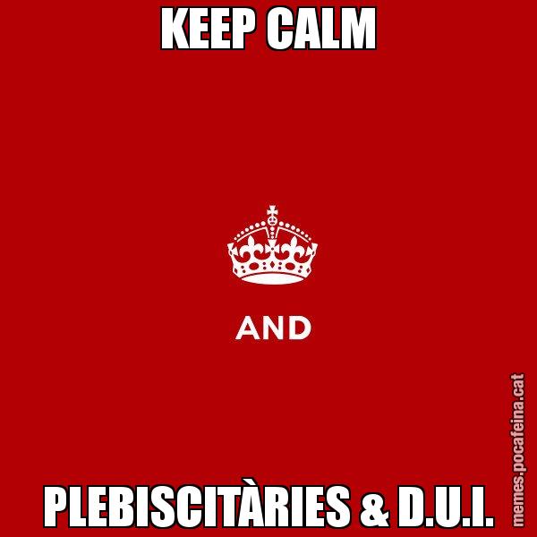 KEEP CALM PLEBISCITÀRIES & D.U.I. - Keep