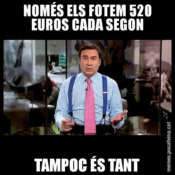 NOMÉS ELS FOTEM 520 EUROS CADA SEGON TAMPOC ÉS TANT - Pedro J