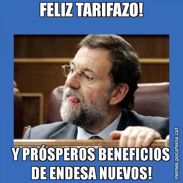 FELIZ TARIFAZO! Y PRÓSPEROS BENEFICIOS DE ENDESA NUEVOS! - Mmmmmariano Rajoy