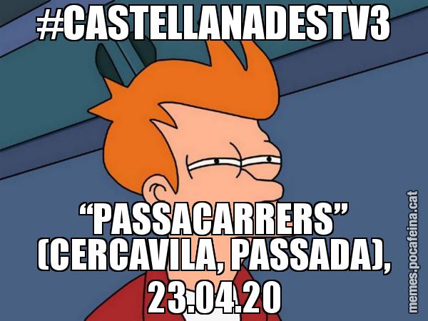 #CASTELLANADESTV3 “PASSACARRERS” (CERCAVILA, PASSADA), 23.04.20 - Futurama Fry