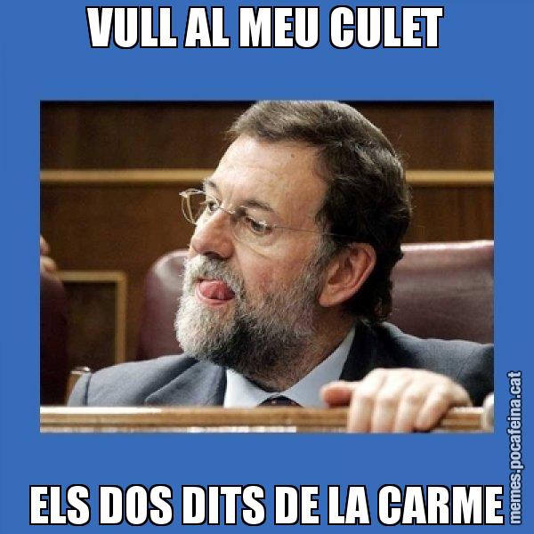 VULL AL MEU CULET ELS DOS DITS DE LA CARME - Mmmmmariano Rajoy