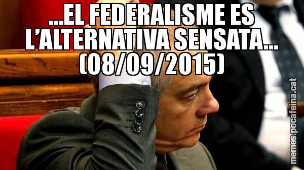 …EL FEDERALISME ES L’ALTERNATIVA SENSATA… (08/09/2015)