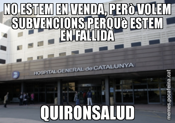 NO ESTEM EN VENDA, PERò VOLEM SUBVENCIONS PERQUè ESTEM EN FALLIDA QUIRONSALUD