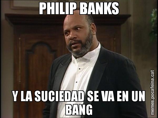 PHILIP BANKS Y LA SUCIEDAD SE VA EN UN BANG