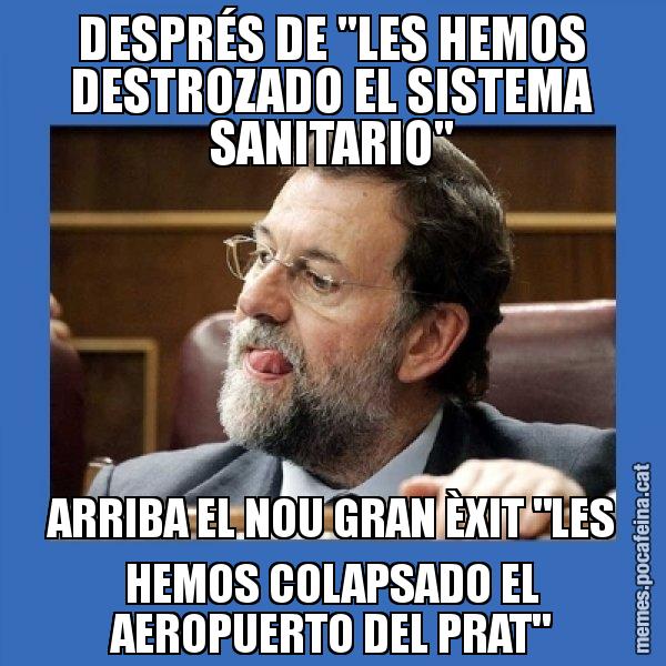 DESPRÉS DE "LES HEMOS DESTROZADO EL SISTEMA SANITARIO" ARRIBA EL NOU GRAN ÈXIT "LES HEMOS COLAPSADO EL AEROPUERTO DEL PRAT" - Mmmmmariano Rajoy