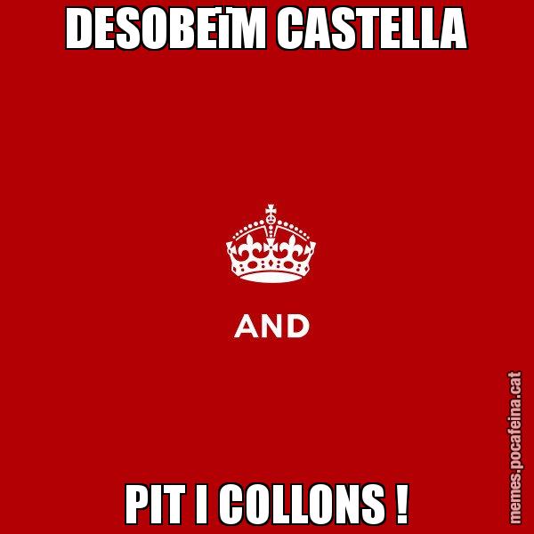 DESOBEïM CASTELLA PIT I COLLONS ! - Keep