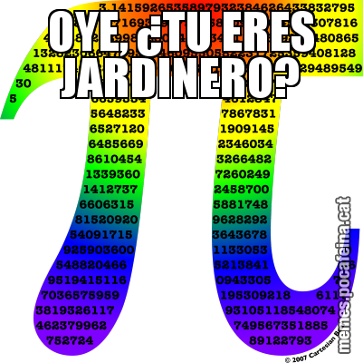 OYE, ¿TU ERES JARDINERO?