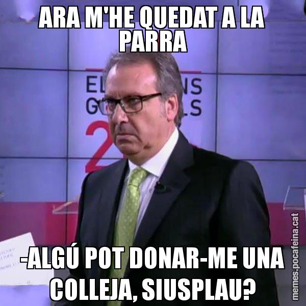 ARA M'HE QUEDAT A LA PARRA -ALGÚ POT DONAR-ME UNA COLLEJA, SIUSPLAU? - Cuní emprenyat