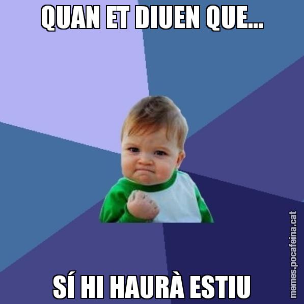 QUAN ET DIUEN QUE... SÍ HI HAURÀ ESTIU - Success Kid