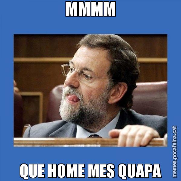 MMMM QUE HOME MES QUAPA - Mmmmmariano Rajoy