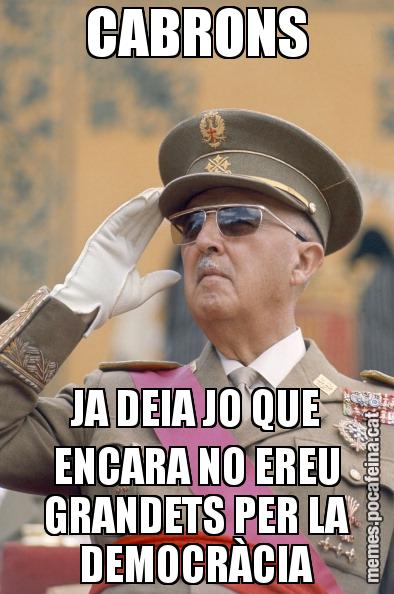 CABRONS JA DEIA JO QUE ENCARA NO EREU GRANDETS PER LA DEMOCRÀCIA