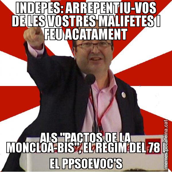 INDEPES: ARREPENTIU-VOS DE LES VOSTRES MALIFETES I FEU ACATAMENT ALS "PACTOS DE LA MONCLOA-BIS", EL RÈGIM DEL 78 I EL PPSOEVOC'S - Miquel Iceta