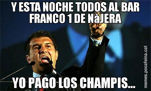 Y ESTA NOCHE TODOS AL BAR FRANCO 1 DE NàJERA YO PAGO LOS CHAMPIS... - Laporta al loro!