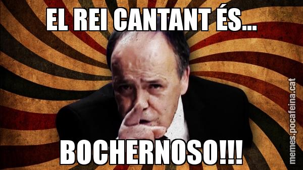 EL REI CANTANT ÉS... BOCHERNOSO!!!