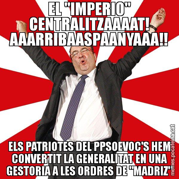 EL "IMPERIO" CENTRALITZAAAAT! AAARRIBAASPAANYAAA!! ELS PATRIOTES DEL PPSOEVOC'S HEM CONVERTIT LA GENERALITAT EN UNA GESTORIA A LES ORDRES DE "MADRIZ" - Miquel Iceta - 27S