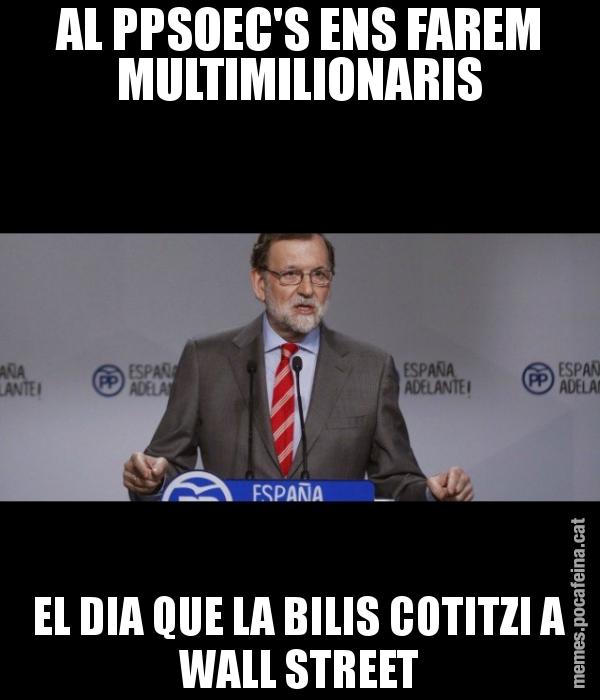 AL PPSOEC'S ENS FAREM MULTIMILIONARIS EL DIA QUE LA BILIS COTITZI A WALL STREET