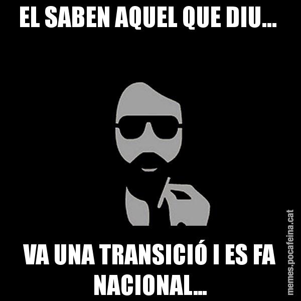 EL SABEN AQUEL QUE DIU...  VA UNA TRANSICIÓ I ES FA NACIONAL... - Eugenio
