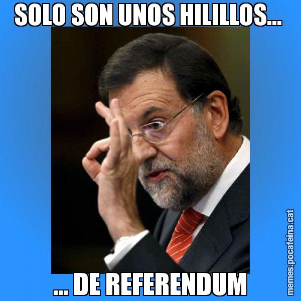 SOLO SON UNOS HILILLOS...  ... DE REFERENDUM - Rajoy Zero