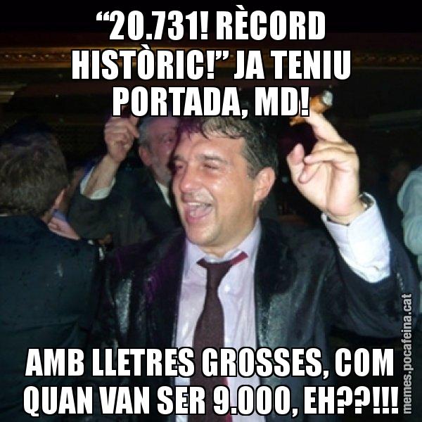 “20.731! RÈCORD HISTÒRIC!” JA TENIU PORTADA, MD! AMB LLETRES GROSSES, COM QUAN VAN SER 9.000, EH??!!! - Laporta de Festa