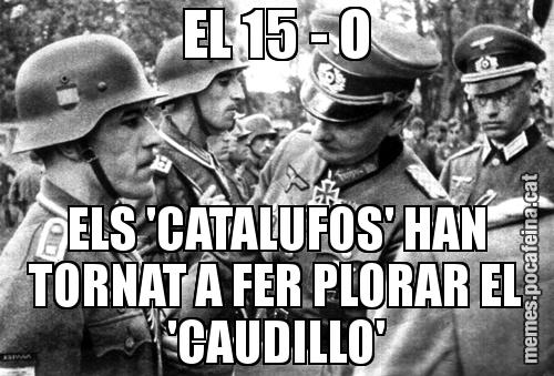 EL 15 - O ELS 'CATALUFOS' HAN TORNAT A FER PLORAR EL 'CAUDILLO'