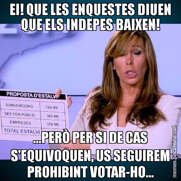 EI! QUE LES ENQUESTES DIUEN QUE ELS INDEPES BAIXEN! ...PERÒ PER SI DE CAS S'EQUIVOQUEN, US SEGUIREM PROHIBINT VOTAR-HO... - Alícia Paper i Suma